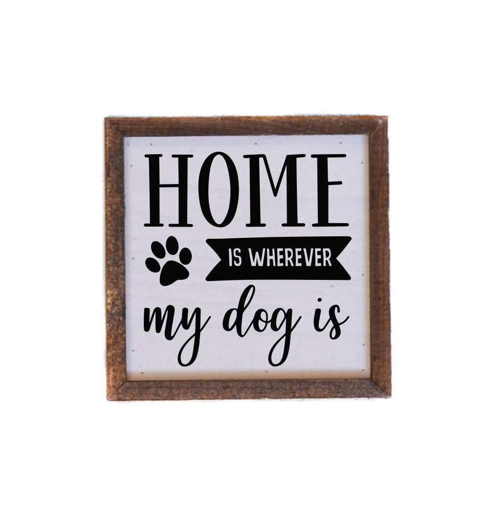 Home Is Wherever My Dog Is Sign