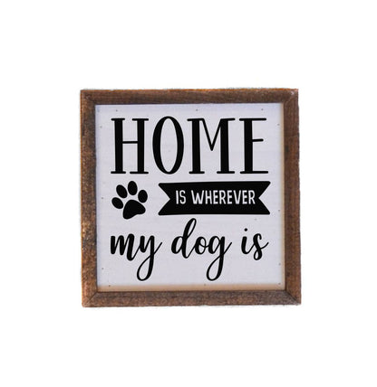 Home Is Wherever My Dog Is Sign