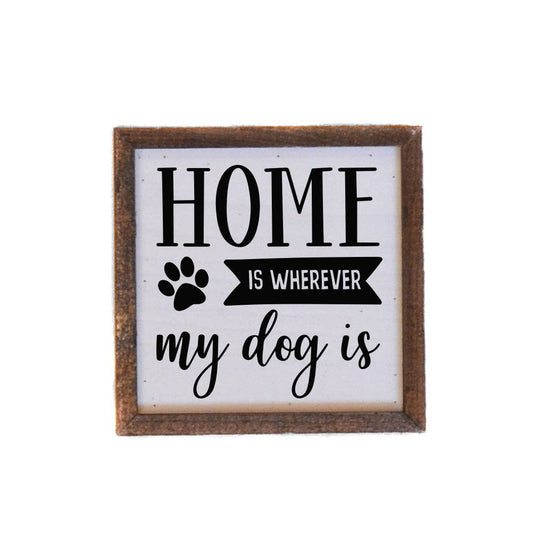 Home Is Wherever My Dog Is Sign